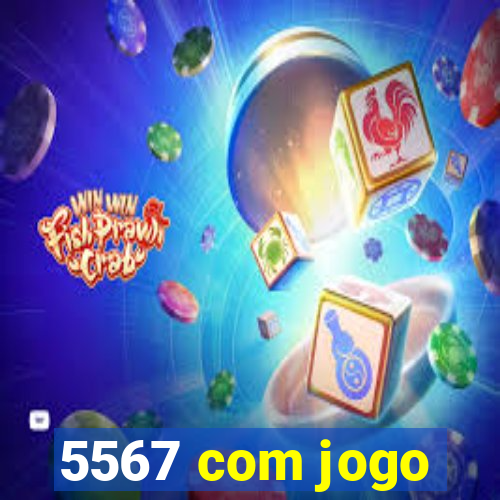 5567 com jogo